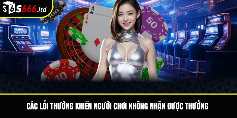 Điều Kiện Nhận Thưởng S666 – Những Quy Định Cần Đọc Trước Khi Tham Gia 3 Các lỗi thường khiến người chơi không nhận được thưởng