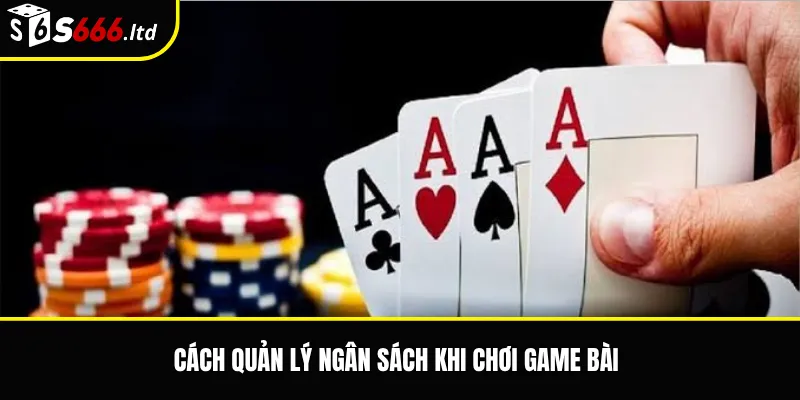 Game Bài S666 – Tổng Quan Các Trò Chơi Bài Phổ Biến 3 Cách quản lý ngân sách khi chơi game bài