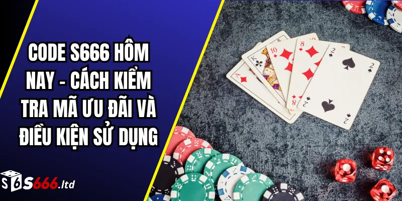 Code S666 Hôm Nay – Cách Kiểm Tra Mã Ưu Đãi Và Điều Kiện Sử Dụng 1 Code S666 Hôm Nay – Cách Kiểm Tra Mã Ưu Đãi Và Điều Kiện Sử Dụng