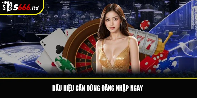Đăng Nhập S666 – Cách Vào Tài Khoản S666 Nhanh Và An Toàn 3 Dấu hiệu cần dừng đăng nhập ngay