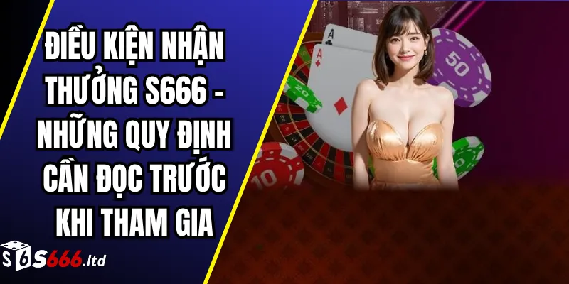 Điều Kiện Nhận Thưởng S666 – Những Quy Định Cần Đọc Trước Khi Tham Gia 1 Điều Kiện Nhận Thưởng S666 – Những Quy Định Cần Đọc Trước Khi Tham Gia