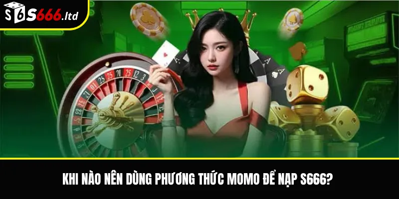 Nạp Tiền S666 Qua Momo – Lưu Ý Khi Giao Dịch Qua Ví Điện Tử 2 Khi nào nên dùng phương thức Momo để nạp S666?