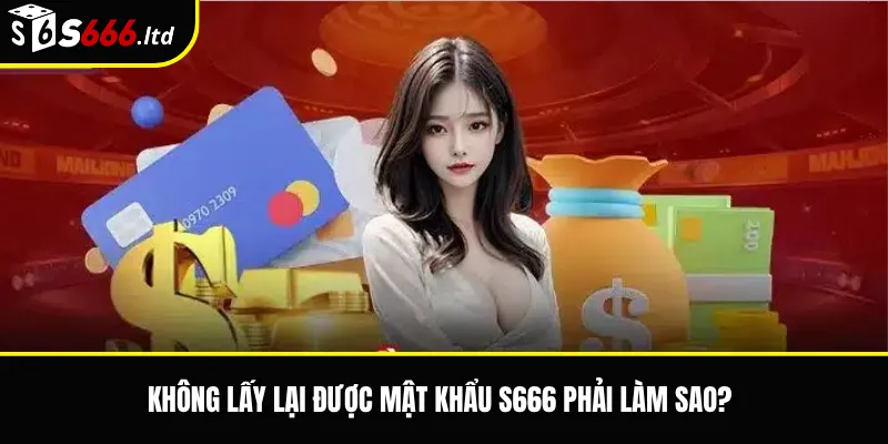 Quên Mật Khẩu S666 – Cách Khôi Phục Tài Khoản Khi Không Đăng Nhập Được 3 Không lấy lại được mật khẩu S666 phải làm sao
