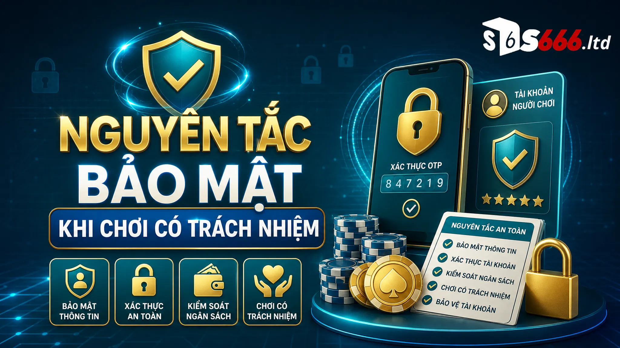 Chơi Có Trách Nhiệm S666 – Nguyên Tắc Kiểm Soát Rủi Ro Khi Giải Trí 4 Nguyên tắc bảo mật khi chơi có trách nhiệm