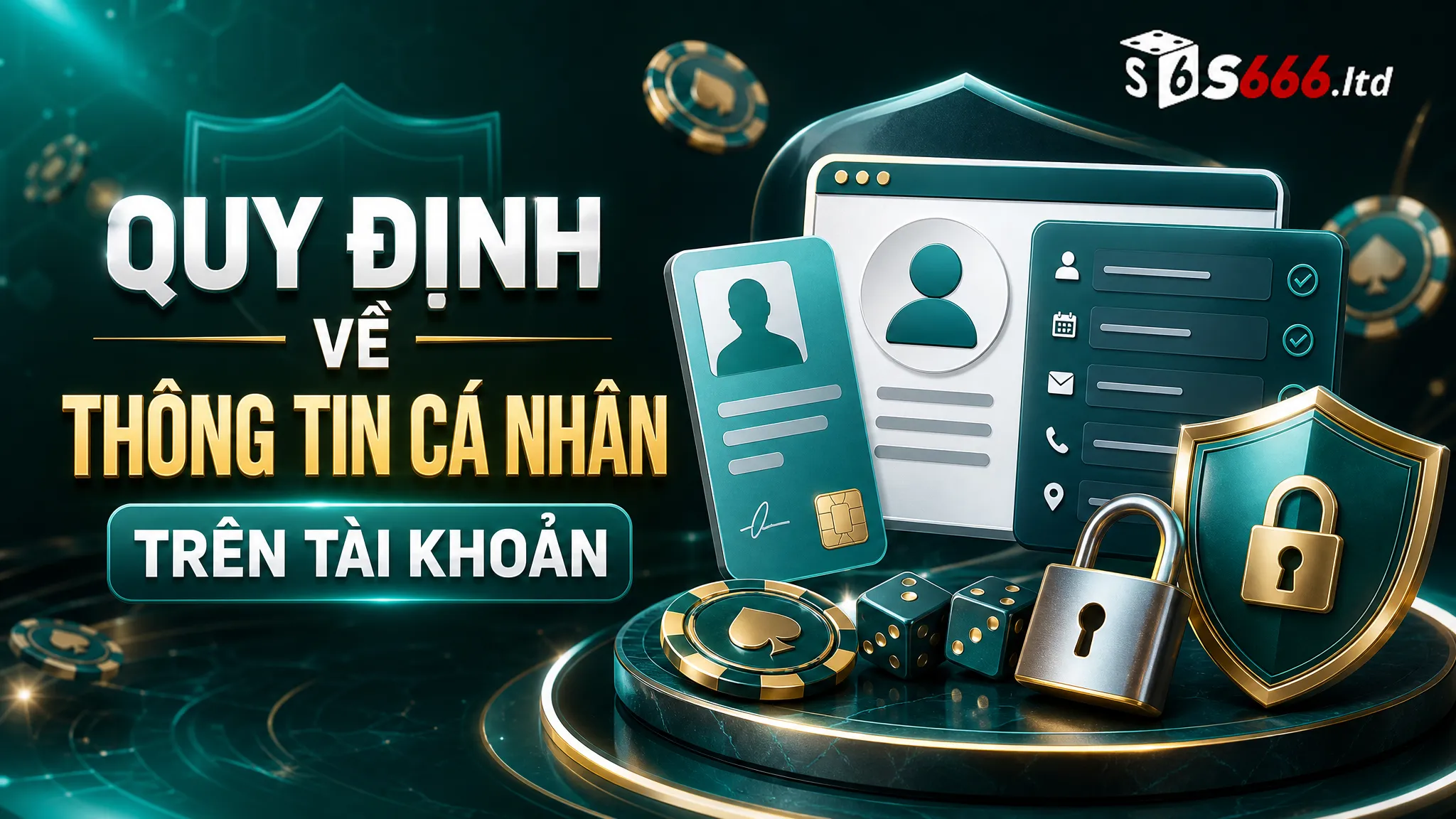 Quy Định Tài Khoản S666 – Điều Kiện Đăng Ký, Bảo Mật Và Sử Dụng 2 Quy định về thông tin cá nhân trên tài khoản