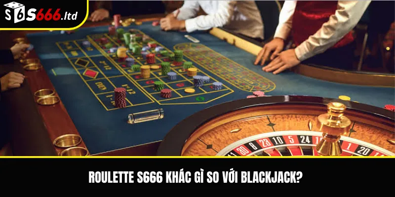 Roulette S666 – Luật Chơi Và Các Kiểu Cược Cơ Bản 3 Roulette S666 khác gì so với blackjack?