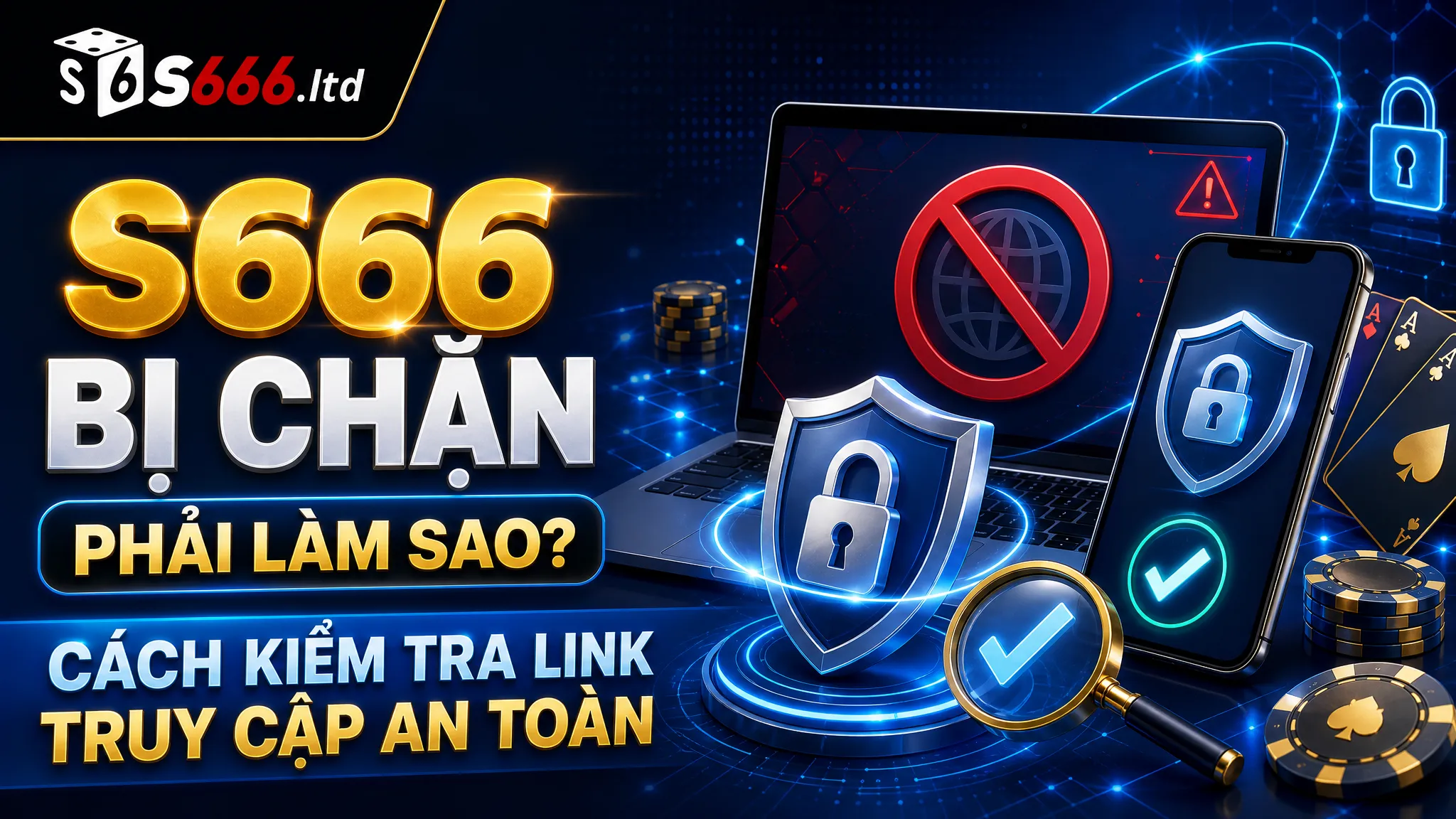 S666 Bị Chặn Phải Làm Sao? Cách Kiểm Tra Link Truy Cập An Toàn 1 S666 Bị Chặn Phải Làm Sao? Cách Kiểm Tra Link Truy Cập An Toàn
