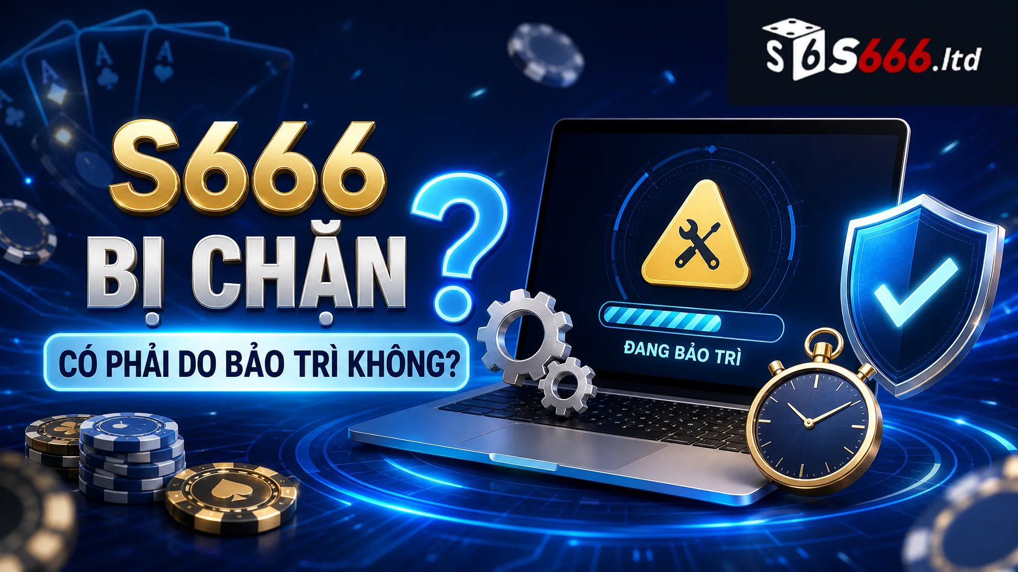 S666 Bị Chặn Phải Làm Sao? Cách Kiểm Tra Link Truy Cập An Toàn 4 S666 bị chặn có phải do bảo trì không?